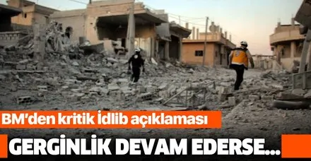 BM'den kritik İdlib açıklaması: Gerginlik devam ederse...