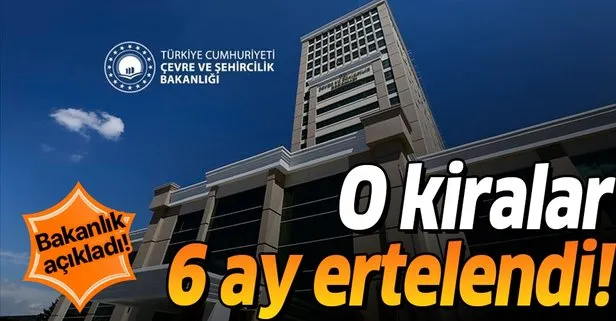 Bakanlık açıkladı: O kiralar 6 ay ertelendi