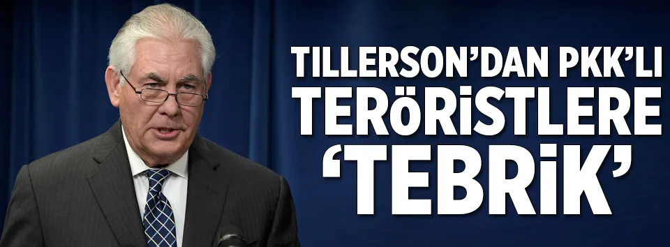 Tillerson’dan terör örgütü PKK’ya tebrik