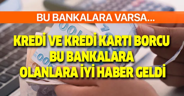 Bu bankalara kredi borcu olanlara süper haber geldi! YKB, İNG, İş Bankası...