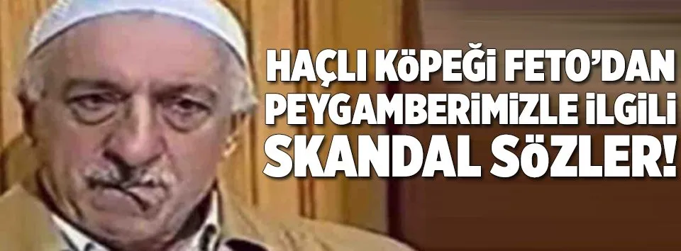 Teröristbaşı Fetullah Gülen’den skandal sözler