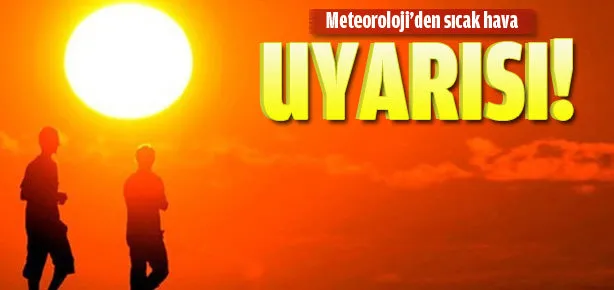 Meteoroloji’den sıcak hava uyarısı!