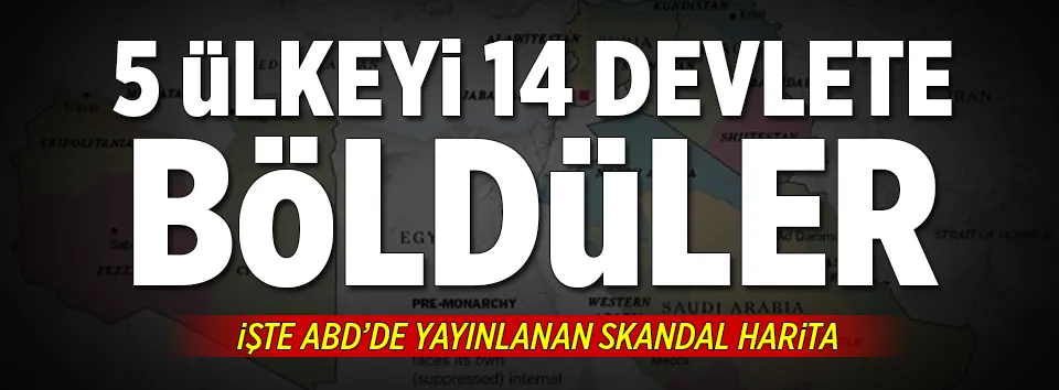 Kirli plan! 5 ülkeyi 14 devlete böldüler!