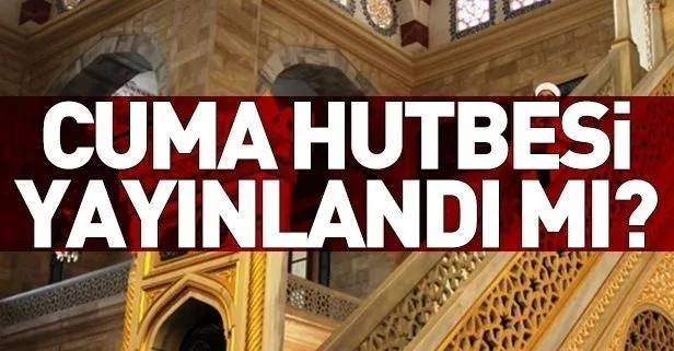 Diyanet cuma hutbesini yayımladı mı? 9 Kasım 2018 Cuma hutbesi