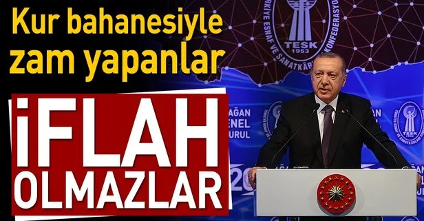 Erdoğan: Kur bahanesiyle zam yapanlar iflah olmazlar