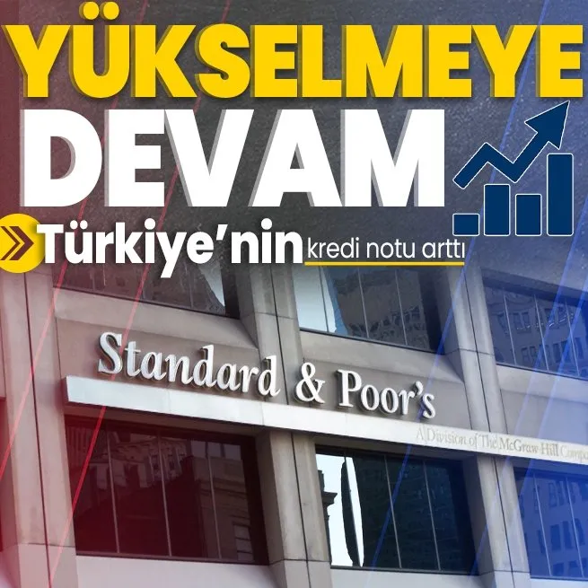 Standard & Poor’s S&P, Türkiye’nin kredi notunu Bden B+ya yükseltti
