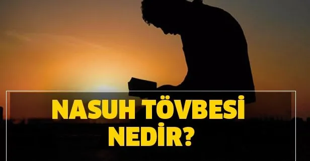 Nasuh tövbesi nedir, nasıl yapılır? Nasuh tövbesi ne demek?