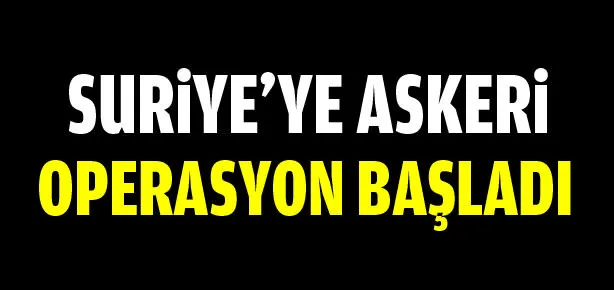 Suriye’ye askeri operasyon