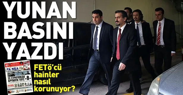 FETÖ'cülerin nasıl korunduğunu Yunan basını yazdı