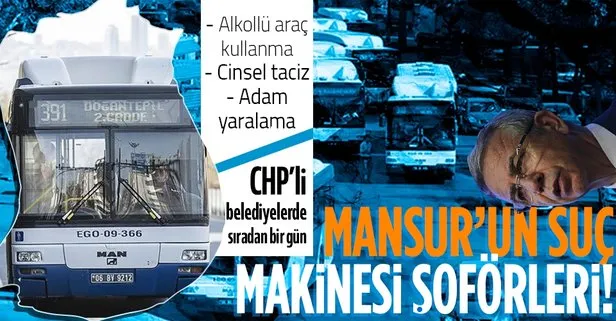 CHP’li Mansur Yavaş’ın yönetimindeki Ankara’da skandal olay! EGO şoförü alkollü çıktı! Sabıkası ise şoke etti! Cinsel taciz, adam yaralama...