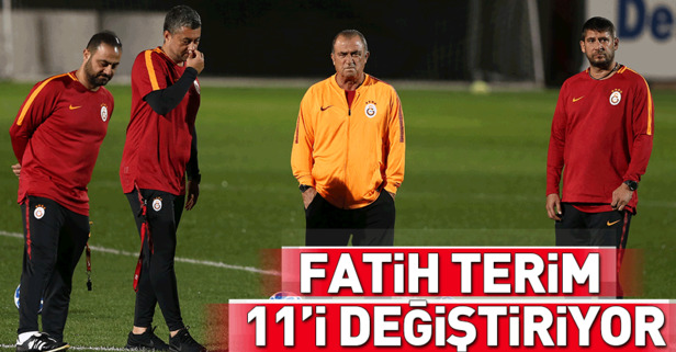 Fatih Terim 11'i değiştiriyor!