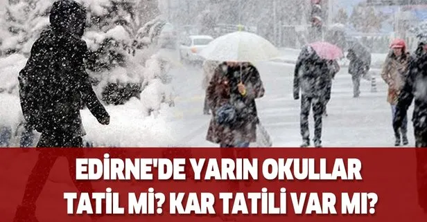 Edirne'de yarın okullar tatil mi? Kar tatili var mı?