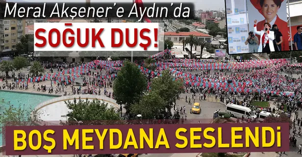 Meral Akşener Aydın'da boş meydana seslendi