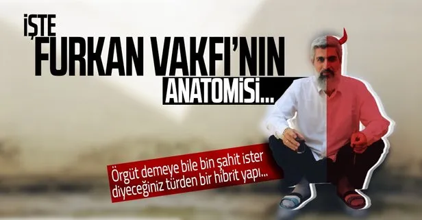 İşte Furkan Vakfı’nın anatomisi! Hibrit bir yapı...