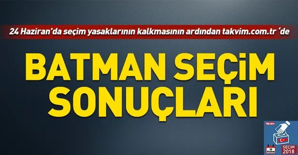 Batman seçim sonuçları! 2018 Batman  seçim sonuçları... 24 Haziran 2018 Batman seçim sonuçları ve oy oranları...