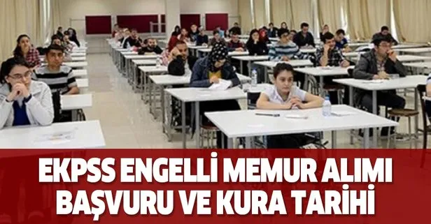 EKPSS engelli memur alımı başvuru ve kura tarihi açıklaması