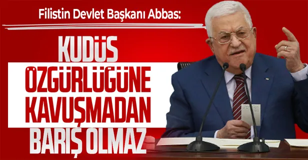 Filistin Devlet Başkanı Abbas: Kudüs kırmızı çizgidir, Kudüs özgürlüğüne kavuşmadan barış olmaz