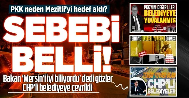 PKK neden Mezitli’yi hedef aldı? Bakan ‘Mersin’i iyi biliyordu’ dedi gözler CHP’li belediyeye çevrildi