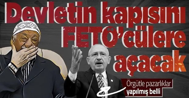 CHP lideri Kemal Kılıçdaroğlu’ndan devletin kapılarını FETÖ’cülere açma sözü