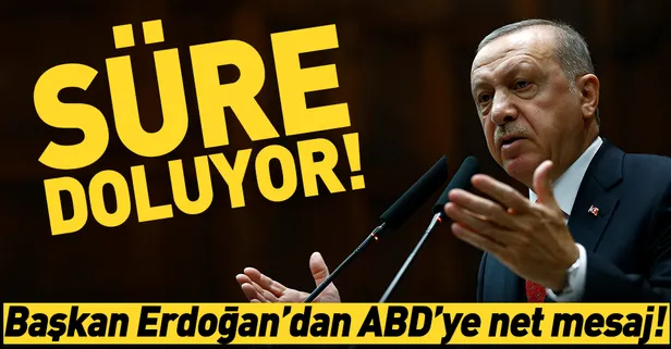 Başkan Erdoğan'dan ABD'ye net mesaj: Süre doluyor