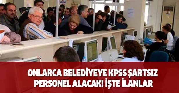 Onlarca belediyeye KPSS şartsız personel alacak! İşte ilanlar