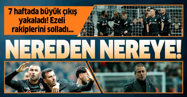 Beşiktaş son 7 haftada büyük bir çıkış içinde!
