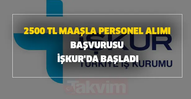 2.500 TL maaşla İŞKUR üzerinden 18-50 yaş şartı ile personel alımı başladı