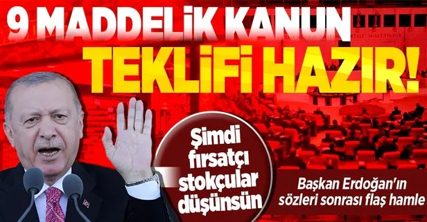 Başkan Erdoğan’ın ‘stokçulara göz açtırmayacağız’ sözleri sonrası harekete geçildi! AK Parti’nin kanun teklifi hazır