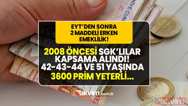 42, 43, 44 ve 51 yaş indirimi geldi! 2008 öncesi SGK'lılar kapsama alındı! EYT'den sonra 2 maddeli erken emeklilik tablosu! Sigorta, prim ve vergi... - 1