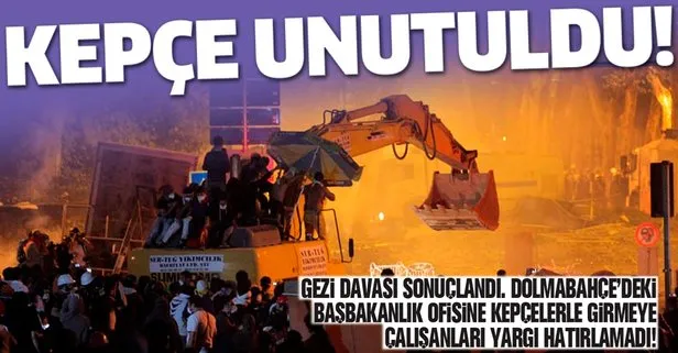 Gezi davası sonuçlandı! Başbakanlık Ofisine kepçelerle girmeye çalışanları yargı hatırlamadı
