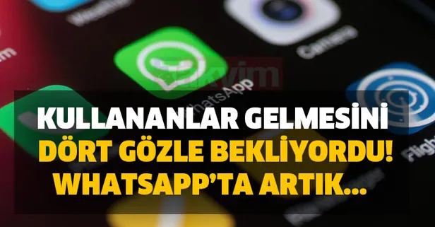 Kullananlar gelmesini dört gözle bekliyordu! WhatsApp'a yeni özellik! WhatsApp'ta artık bunu yapacaksınız