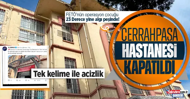 Cerrahpaşa Tıp Fakültesi Hastanesi'nin büyük bir kısmı kapatıldı: 23 derece algı ve provokasyon peşinde!