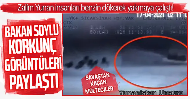 İçişleri Bakanı Süleyman Soylu korkunç görüntüleri paylaştı: Yunanistan mültecileri benzin dökerek yakmaya çalıştı