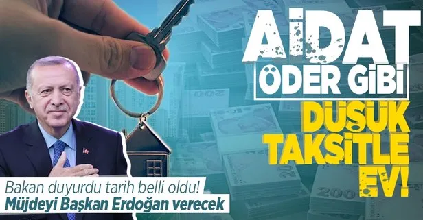 Aidat öder gibi düşük taksitle ev! Tarih belli oldu: Müjdeyi Başkan Erdoğan verecek