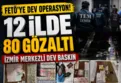 FETÖ'ye büyük darbe: 12 ilde operasyon