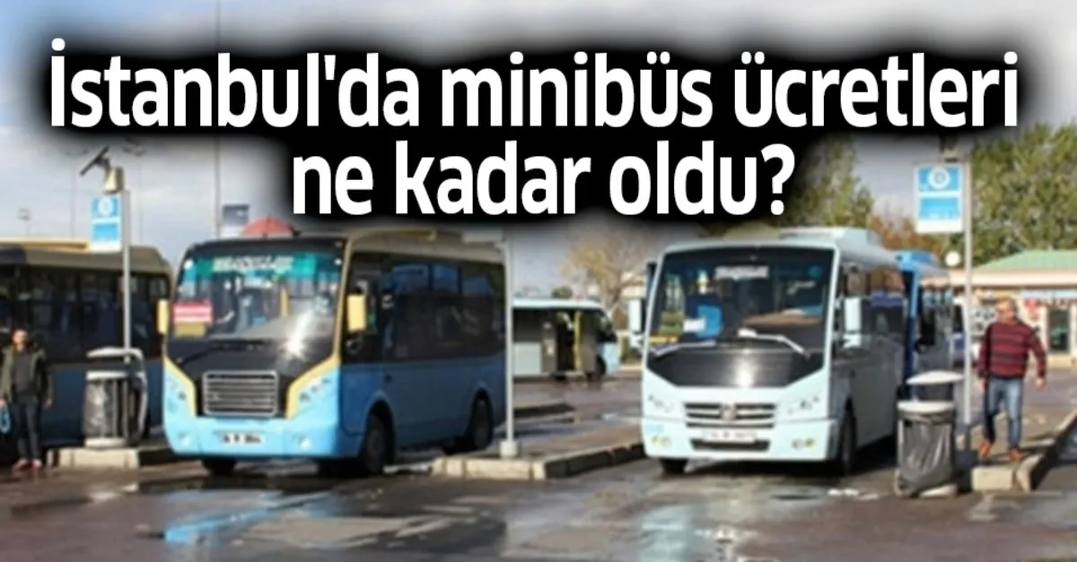 istanbul da minibus ucretleri ne kadar oldu 2019 kisa mesafe minibus ucreti kac para takvim