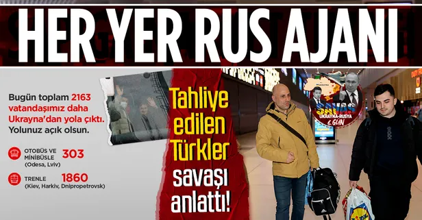 Ukrayna'dan tahliye edilen Türk vatandaşları savaşı anlattı: Rus askeri ve ajanları yollarda!
