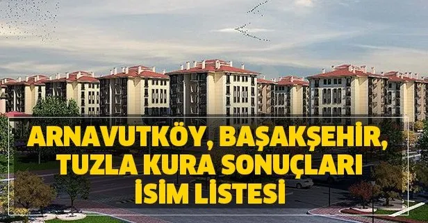 İstanbul TOKİ kura çekilişi Arnavutköy, Başakşehir, Tuzla kura sonuçları isim listesi...