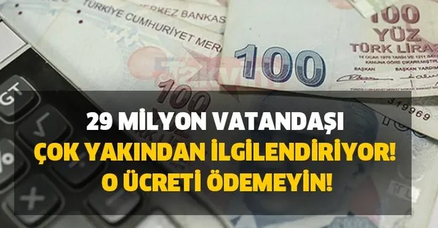 Yaklaşık 29 milyon vatandaşı çok yakından ilgilendiriyor! O ücreti ödemeyin! Hemen talepte bulunun iade alın