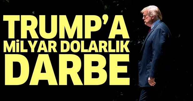 Donald Trump'a milyar dolarlık darbe