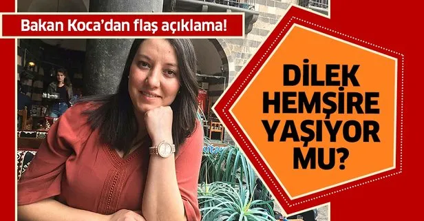 Dilek Hemşire yaşıyor mu? Bakan Koca'dan flaş açıklama!