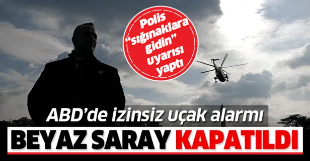 ABD'de izinsiz uçak alarmı! Beyaz Saray kapatıldı