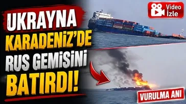 Ukrayna Karadeniz'de Rus gemisini batırdı!