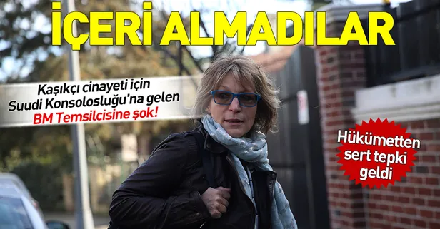 Son dakika: Cemal Kaşıkçı cinayeti için Suudi Konsolosluğu'na gelen BM Özel Raportörü Agnes Callamard içeri alınmadı