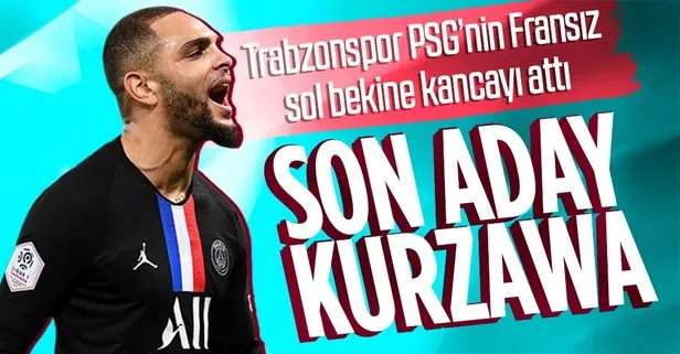 Trabzonspor PSG’nin Fransız sol beki Kurzawa’ya kancayı attı