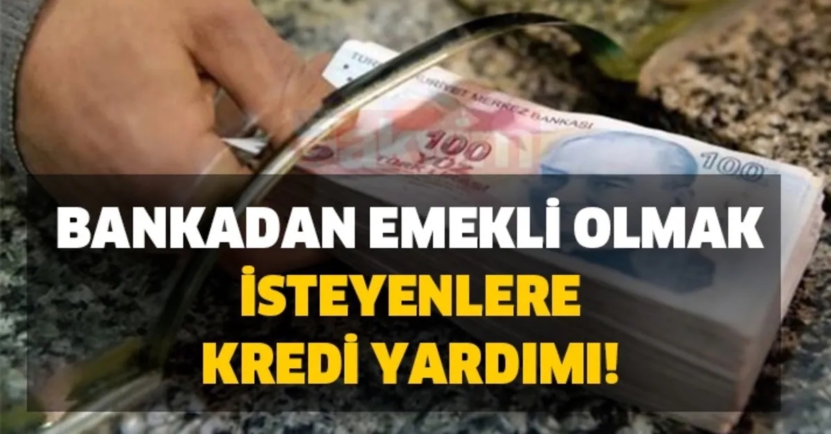 bankadan emekli olmak isteyenlere kredi