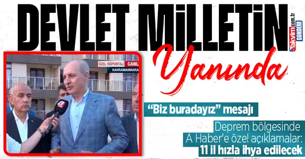 TBMM Başkanı Numan Kurtulmuş deprem bölgesinde! A Haber'in sorularını yanıtladı
