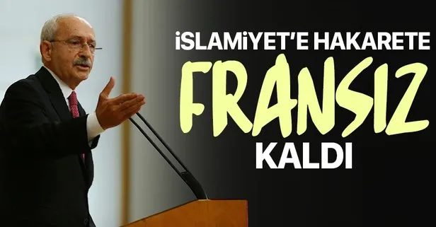 CHP Genel Başkanı Kemal Kılıçdaroğlu, Macron’un İslamiyet’e hakaretine Fransız kaldı