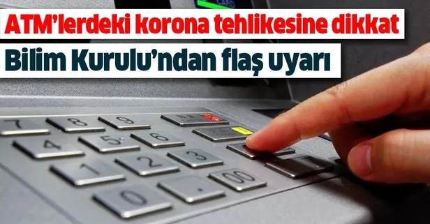 ATM’lerdeki korona tehlikesine dikkat! Bilim Kurulu üyesi uyardı