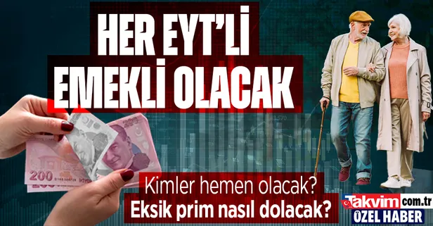 Her EYT’li emekli olacak! Kimler hemen emekli olacak? Eksik prim nasıl dolacak?
